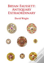 Bryan Faussett: Antiquary Extraordinary