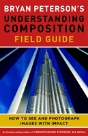 Bryan Peterson'S Understanding Composition Field G Uide - Preview