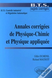 Bts Contrôle Industriel Et Régulation; Annales Corrigees De Physique-Chimie Et Physique Appliquee
