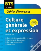 Bts. Culture Générale Et Expression Cahier D'Exercices. 1re Année
