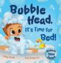 Bubble Head, It'S Time For Bed - Preview