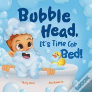 Bubble Head, It'S Time For Bed!