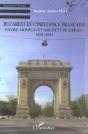 Bucarest Et L'Influence Française : Entre Modèle Et Archétype Urbain - 1831-1921 - Preview