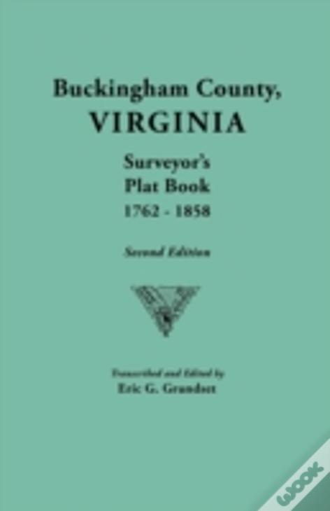 Buckingham County, Virginia, Surveyor'S Plat Book, 1762-1858. Second Edition