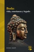Buda: Vida, Enseñanza Y Legado