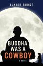 Buddha Was A Cowboy : A Novel - Preview