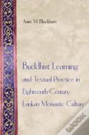 Buddhist Learning And Textual Practice In Eighteenth-Century Lankan Monastic Culture