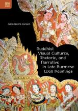 Buddhist Visual Cultures, Rhetoric, And Narrative In Late Burmese Wall Paintings