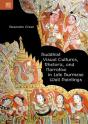 Buddhist Visual Cultures, Rhetoric, And Narrative In Late Burmese Wall Paintings - Preview