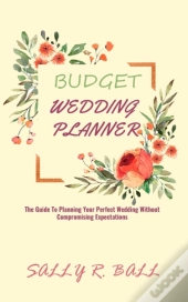 Budget Wedding Planner: The Guide To Pla