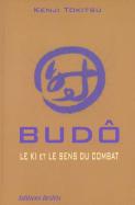 Budo - Le Ki Et Le Sens Du Combat