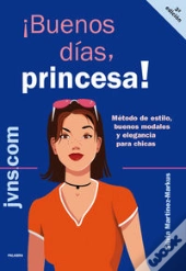 ¡Buenos Dias, Princesa! Metodo De Estilo, Buenos Modales Y Elegancia Para Chicas