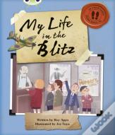 Bug Club Independent Non Fiction Blue B My Life In The Blitz