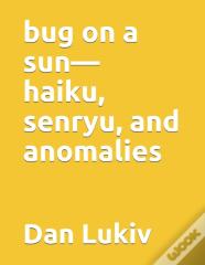 Bug On A Sun-Haiku, Senryu, And Anomalies