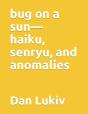 Bug On A Sun-Haiku, Senryu, And Anomalies - Preview
