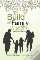Build A Better Family With Wisdom And Confidence