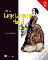 Build A Large Language Model (From Scratch)
