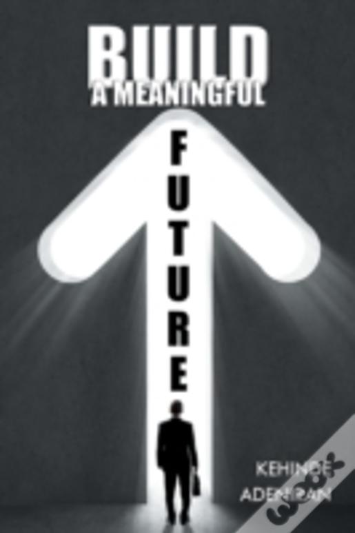 Build A Meaningful Future