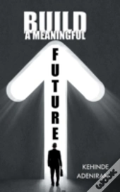 Build A Meaningful Future