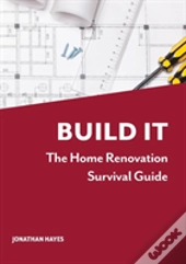 Build It, The Home Renovation Survival Guide