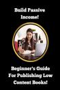 Build Passive Income! Beginner'S Guide For Publishing Low Content Books! - Preview