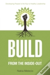 Capa do artigo Build Your Organization From The Inside-Out: Developing People Is The Key To Healthy Leadership