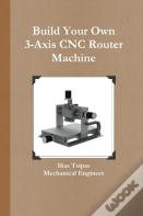 Build Your Own 3-Axis Cnc Router Machine