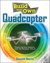 Build Your Own Quadcopter: Power Up Your Designs With The Parallax Elev-8