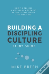 Building A Discipling Culture Study Guide