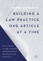 Building A Law Practice One Article At A Time - Preview