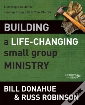Building A Life-Changing Small Group Ministry