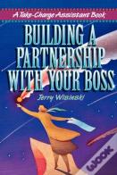 Building A Partnership With Your Boss