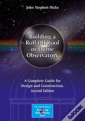 Building A Roll-Off Roof Or Dome Observatory
