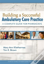 Building A Successful Ambulatory Care Practice