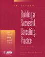 Building A Successful Consulting Practice (In Action Case Study Series) - Preview