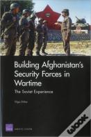 Building Afghanistan'S Security Forces In Wartime