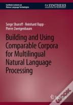 Building And Using Comparable Corpora For Multilingual Natural Language Processing