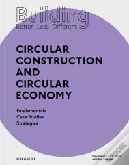 Building Better - Less - Different: Circular Construction And Circular Economy