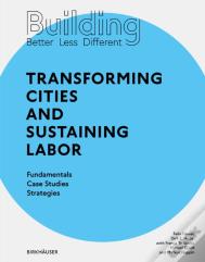 Building Better - Less - Different: Transforming Cities And Sustaining Labor