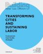 Building Better - Less - Different: Transforming Cities And Sustaining Labor - Preview