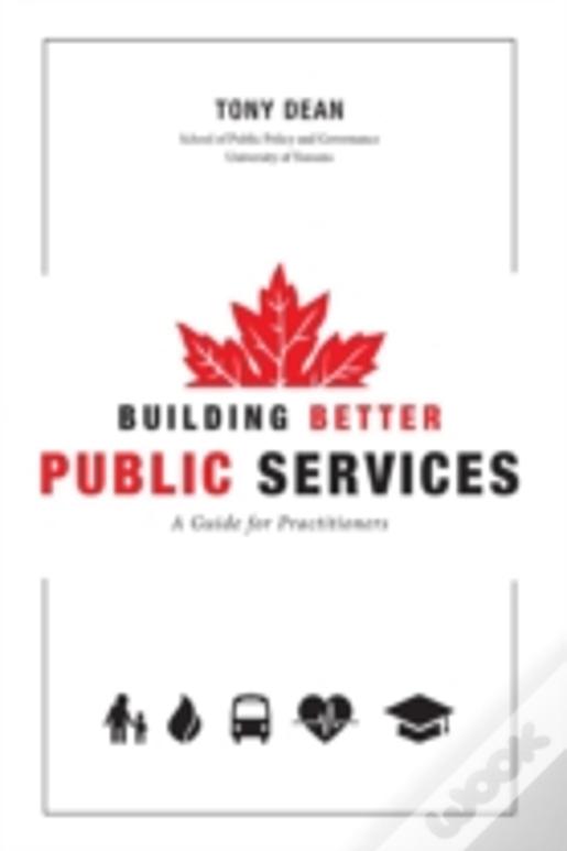 Building Better Public Services:  A Guide For Practitioners And Students