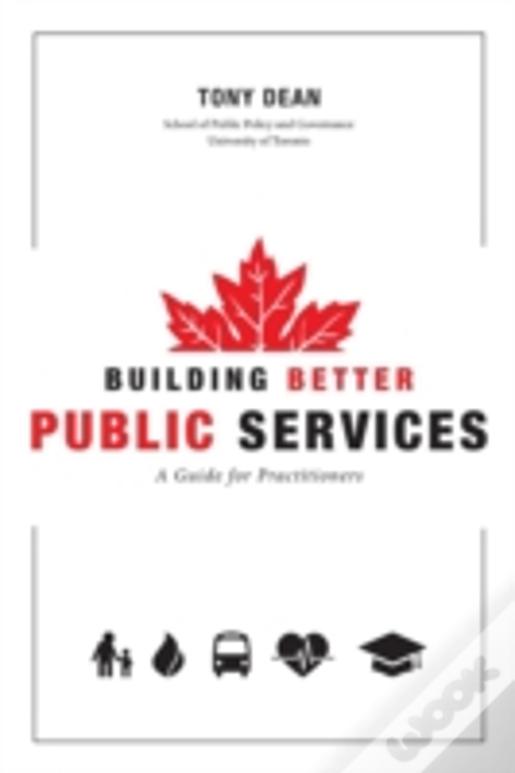 Building Better Public Services:  A Guide For Practitioners And Students