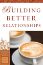 Building Better Relationships - Preview