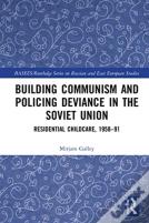 Building Communism And Policing Deviance In The Soviet Union