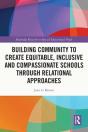 Building Community To Create Equitable, Inclusive And Compassionate Schools Through Relational Approaches - Preview
