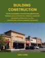 Building Construction: Project Management, Construction Administration, Drawings, Specs, Detailing Tips, Schedules, Checklists, And Secrets Others Don - Preview