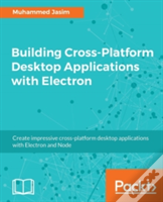 Building Cross-Platform Desktop Applications With Electron