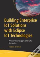 Building Enterprise Iot Solutions With Eclipse Iot Technologies