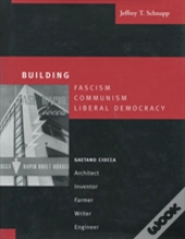 Building Fascism, Commnism, Liberal Democracy