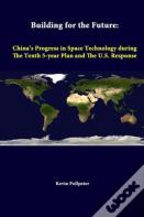 Building For The Future: China'S Progress In Space Technology During The Tenth 5-Year Plan And The U.S. Response